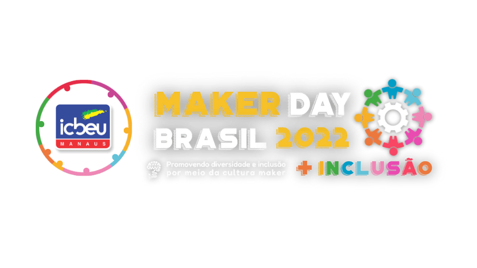 Expedição Maker”, projeto em parceria entre ICBEU Manaus e Embaixada  Americana, levará a cultura maker à escolas públicas e comunidades - ICBEU  Manaus - Escola de Inglês